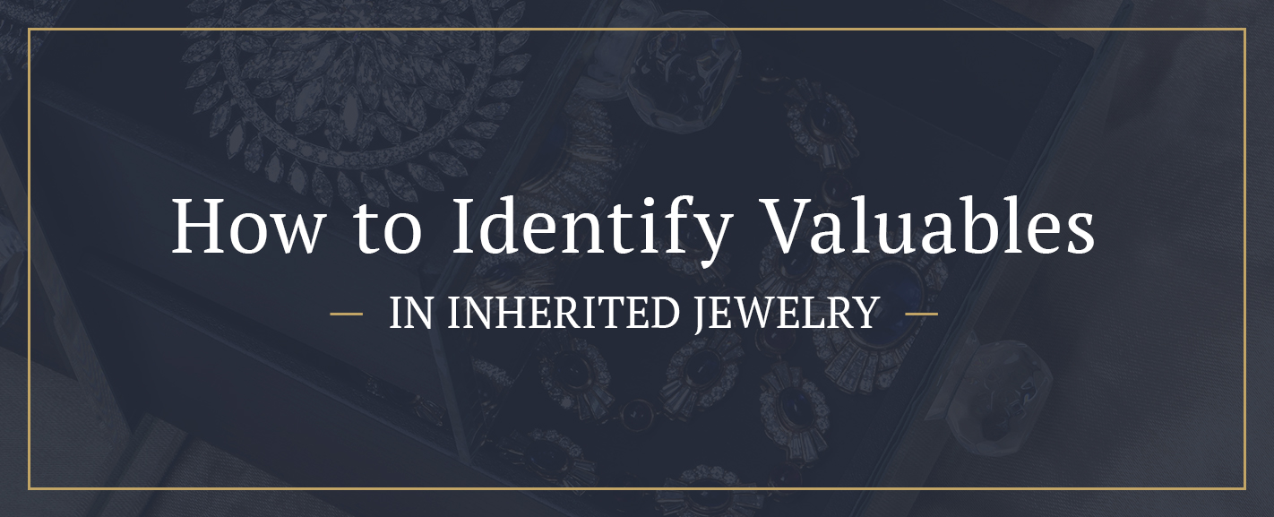 How to Identify Valuables in Inherited Jewelry Determine Value Jewelry